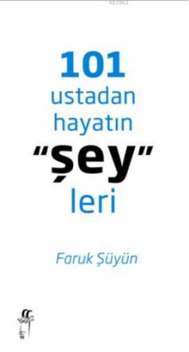 101 Ustadan Hayatın Şeyleri | Faruk Şüyün | Oğlak Yayınları