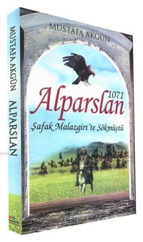 1071 Alparslan; Şafak Malazgirt'te Sökmüştü | Mustafa Akgün | Maviçatı