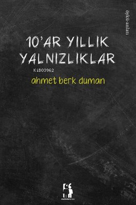 10'ar Yıllık Yalnızlıklar | Ahmet Berk Duman | Metinlerarası Kitap