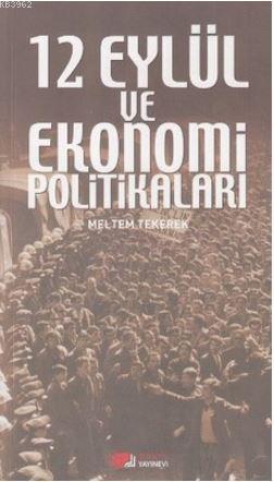 12 Eylül ve Ekonomi Politikaları | Meltem Tekerek | Berikan Yayınları