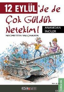 12 Eylül'de de Çok Güldük Netekim!; Anamdan İnciler | Necmettin Yalçın