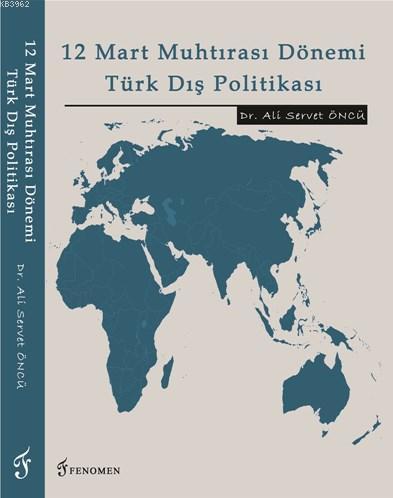 12 Mart Muhtırası Dönemi Türk Dış Politikası | Ali Servet Öncü | Fenom