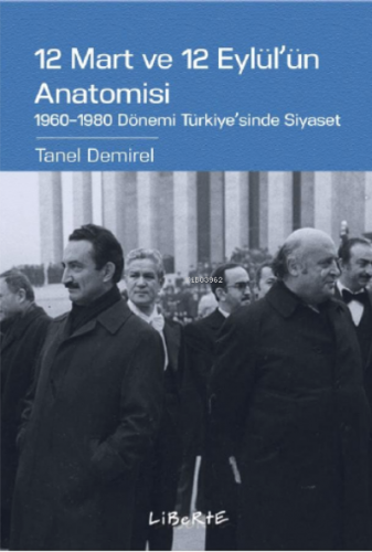 12 Mart ve 12 Eylül'ün Anatomisi | Tanel Demirel | Liberte Yayınları