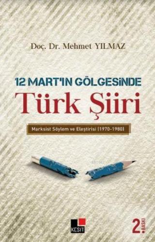 12 Mart'ın Gölgesinde Türk Şiiri | Mehmet Yılmaz | Kesit Yayınları