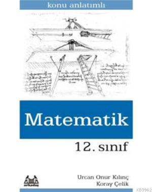 12. Sınıf Matematik Konu Anlatımlı Yardımcı Ders Kitabı | Koray Çelik 