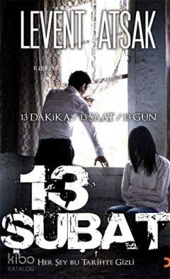 13 Şubat; Her Şey Bu Tarihte Gizli | Levent Atsak | Cinius Yayınları