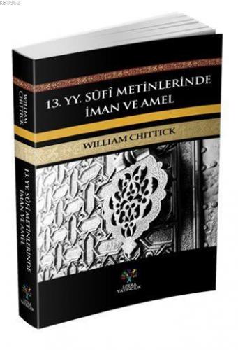 13. yy. Sûfi Metinlerinde İman ve Amel | William C. Chittick | Litera 