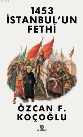 1453 İstanbul'un Fethi | Özcan F. Koçoğlu | Hasbahçe Yayınları