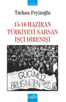 15-16 Haziran Türkiyeyi Sarsan İşçi Direnişi | Turhan Feyizoğlu | İzan