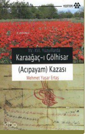 15-16. Yüzyıllarda Karaağaç-ı Gölhisar (Acıpayam) Kazası | Mehmet Yaşa