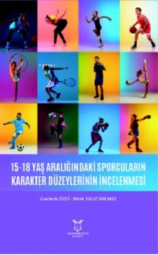 15-18 Yaş Aralığındaki Sporcuların Karakter Düzeylerinin İncelenmesi |