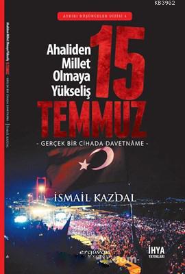 15 Temmuz Ahaliden Millet Olmaya Yükseliş | İsmail Kazdal | Erguvan Ya