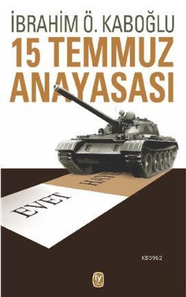 15 Temmuz Anayasası | İbrahim Ö. Kaboğlu | Tekin Yayınevi