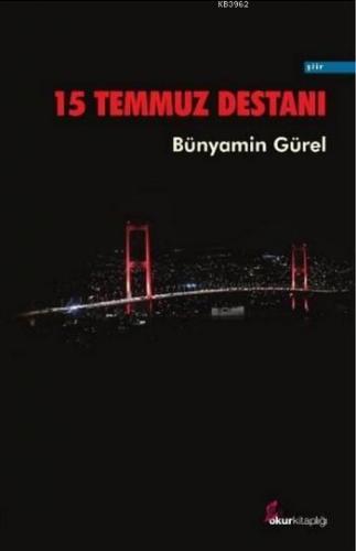 15 Temmuz Destanı | Bünyamin Gürel | Okur Kitaplığı Yayınları