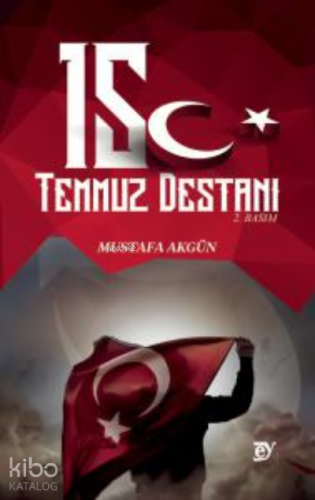 15 Temmuz Destanı | Mustafa Akgün | Ey Yayınları