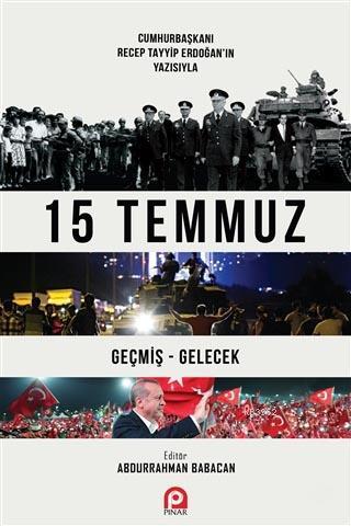 15 Temmuz; Geçmiş - Gelecek | Recep Tayyip Erdoğan | Pınar Yayınları