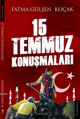 15 Temmuz Konuşmaları | Fatma Gülşen Koçak | Payidar Yayınevi