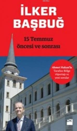 15 Temmuz Öncesi ve Sonrası | İlker Başbuğ | Doğan Kitap