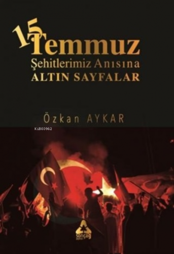 15 Temmuz ve Şehitlerimiz Anısına Altın Sayfalar | Özkan Aykar | Sonça