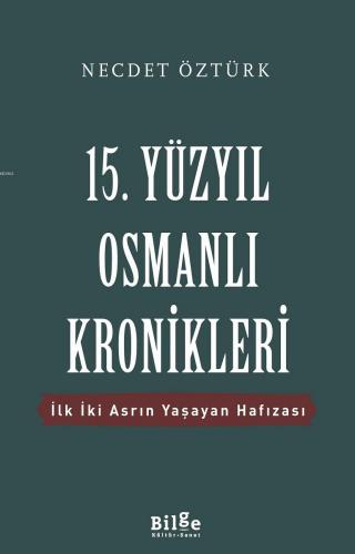 15. Yüzyıl Osmanlı Kronikleri | Necdet Öztürk | Bilge Kültür Sanat