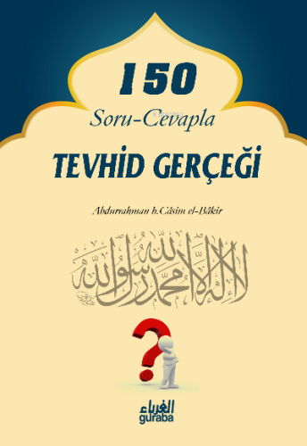 150 Soru Cevapla Tevhid Gerçeği | Abdurrahman b. Casim el-Bakir | Gura