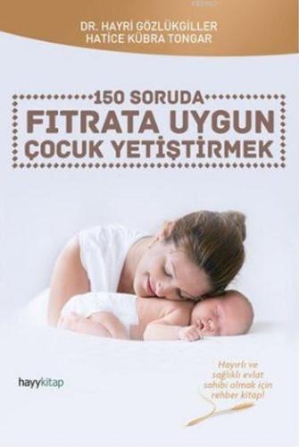 150 Soruda Fıtrata Uygun Çocuk Yetiştirmek | Hatice Kübra Tongar | Hay