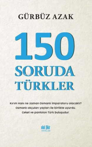 150 Soruda Türkler | Gürbüz Azak | Akıl Fikir Yayınları