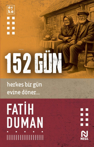 152 Gün;Herkes Bir Gün Evine Döner... | Fatih Duman | Nesil Yayınları