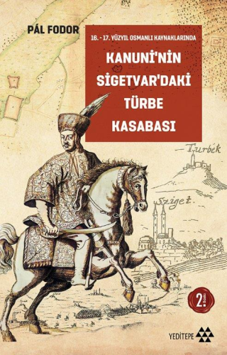 16. – 17.Yüzyıl Osmanlı Kaynaklarında Kanuni'nin Sigetvar'daki Türbe K