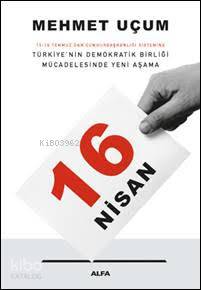 16 Nisan; 15-16 Temmuz'dan Cumhurbaşkanlığı Sistemine Türkiye'nin Demo