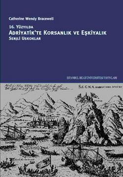 16. Yüzyılda Adriyatik'te Korsanlık ve Eşkiyalık; Senjli Oskuklar | Ca