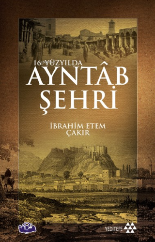 16. Yüzyılda Ayntab Şehri | İbrahim Ethem Çakır | Yeditepe Yayınevi