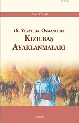 16. Yüzyılda Osmanlı'da Kızılbaş Ayaklanmaları | Ümit Erkan | Araştırm