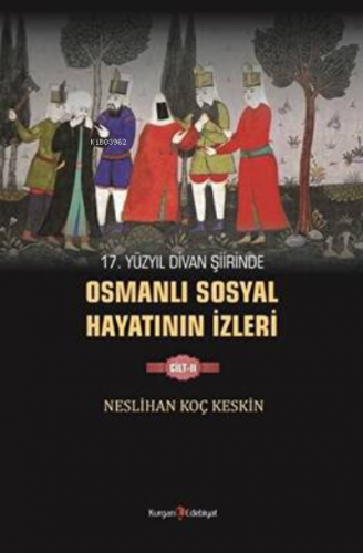 17. Yüzyıl Divan Şiirinde Osmanlı Sosyal Hayatının İzleri - 2 | Neslih