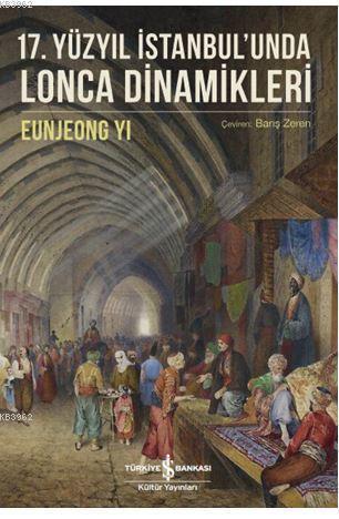 17. Yüzyıl İstanbul'unda Lonca Dinamikleri | Eunjeong Yi | Türkiye İş 