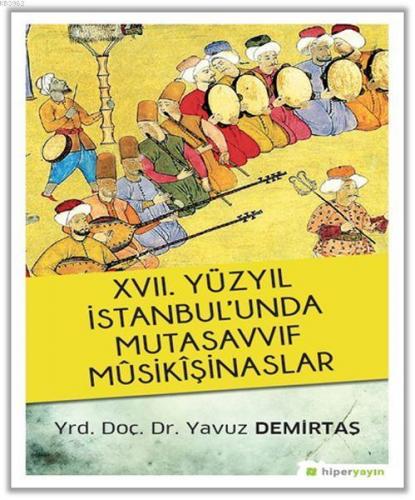 17. Yüzyıl İstanbul'unda Mutasavvıf Mûsikîşinaslar | Yavuz Demirtaş | 