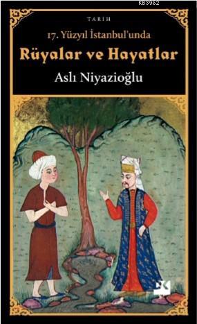 17. Yüzyıl İstanbul'unda Rüyalar ve Hayatlar | Aslı Niyazioğlu | Doğan