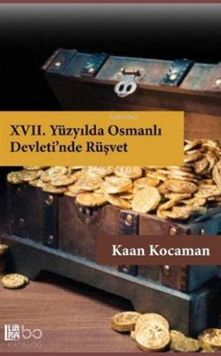 17. Yüzyılda Osmanlı Devleti'nde Rüşvet | Kaan Kocaman | Libra Kitap