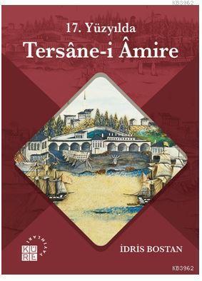 17. Yüzyılda Tersane-i Amire | İdris Bostan | Küre Yayınları