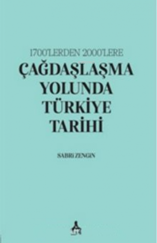 1700’lerden 2000’lere;Çağdaşlaşma Yolunda Türkiye Tarihi | Sabri Zengi