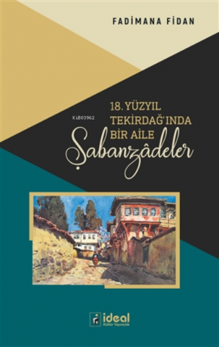 18. Yüzyıl Tekirdağ'ında Bir Aile - Şabanzadeler | Fadimana Fidan | İd