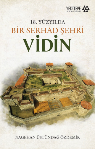 18. Yüzyılda Bir Serhad Şehri ;Vidin | Nagihan Üstündağ Özdemir | Yedi