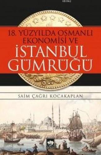 18. Yüzyılda Osmanlı Ekonomisi ve İstanbul Gümrüğü | Saim Çağrı Kocaka