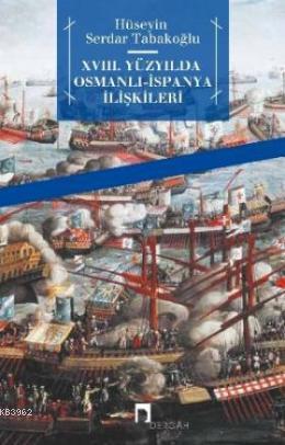 18.Yüzyılda Osmanlı İspanya İlişklileri | Hüseyin Serdar Tabakoğlu | D