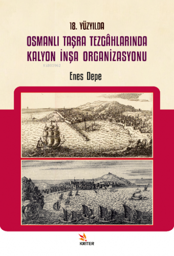 18 Yüzyılda Osmanlı Taşra Tezgâhlarında Kalyon İnşa Organizasyonu | En