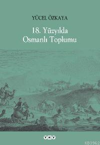 18. Yüzyılda Osmanlı Toplumu | Yücel Özkaya | Yapı Kredi Yayınları ( Y