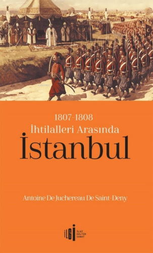 1807-1808 İhtilalleri Arasında İstanbul | Antoine De Juchereau De Sain