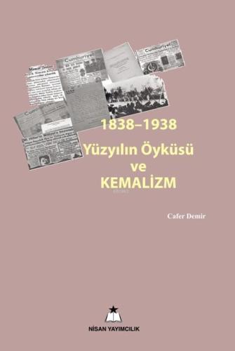 1838-1938 Yüzyılın Öyküsü Kemalizm | Cafer Demir | Nisan Kitabevi Yayı