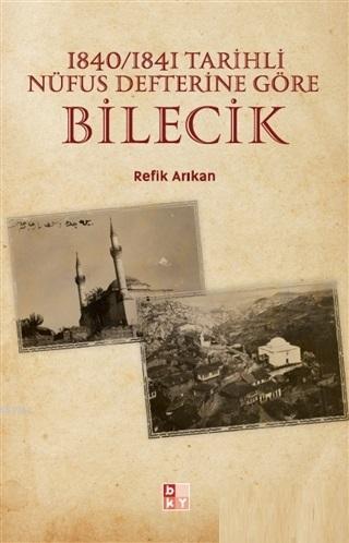 1840-1841 Tarihli Nüfus Defterine Göre Bilecik | Refik Arıkan | Babıal