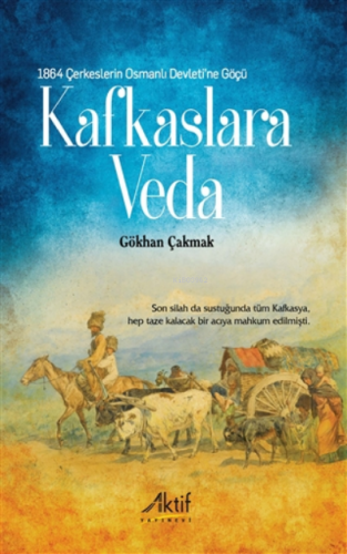 1864 Çerkeslerin Osmanlı Devleti’ne Göçü | Gökhan Çakmak | Aktif Yayın